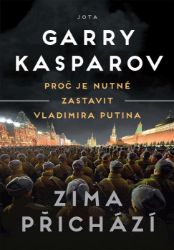 Zima přichází - Proč je nutné zastavit Vladimira Putina - Garry Kasparov - Životopisné romány Zima přichází - Proč je nutné zastavit Vladimira Putina
