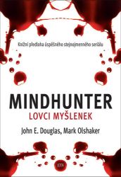 Mindhunter - Lovci myšlenek - Mark Olshaker,John Edward Douglas - Thrillery Mindhunter - Lovci myšlenek