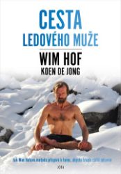 Wim Hof - Cesta Ledového muže - Wim Hof - Zdraví, hubnutí a sport Wim Hof - Cesta Ledového muže