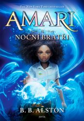 Amari a noční bratři - B. B. Alston - Fantasy knihy pro děti Amari a noční bratři