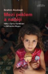 Mezi peklem a nadějí - Válka v Sýrii a františkáni v obléhaném Aleppu - Ibrahim Alsabagh - Životopisné romány Mezi peklem a nadějí - Válka v Sýrii a františkáni v obléhaném Aleppu