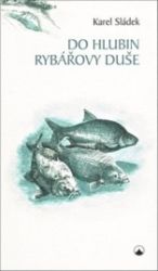 Do hlubin rybářovy duše - Karel Sládek - Rybaření Do hlubin rybářovy duše