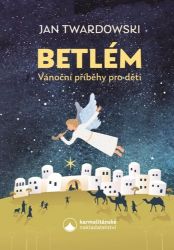 Betlém - Vánoční příběhy pro děti - Jan Twardowski - Vánoční pohádky pro děti Betlém - Vánoční příběhy pro děti