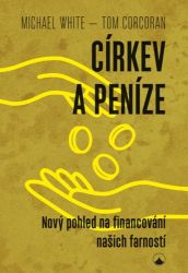 Církev a peníze - Nový pohled na financování našich farností - Michael White - Esoterika a duchovno Církev a peníze - Nový pohled na financování našich farností