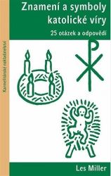 Znamení a symboly katolické víry - 25 otázek a odpovědí - Les Miller - Duchovní teorie Znamení a symboly katolické víry