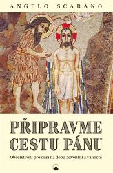 Připravme cestu Pánu - Občerstvení pro duši na dobu adventní a vánoční - Angelo Scarano - Esoterika a duchovno Připravme cestu Pánu