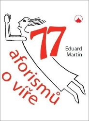77 aforismů o víře - Eduard Martin - Sbírky citátů 77 aforismů o víře