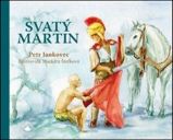 Svatý Martin - Petr Jankovec - Báje a pověsti pro děti Svatý Martin
