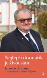 Nejlepší dramatik je život sám - Jaroslav Šturma v rozhovoru s Vítem Hájkem Nejlepší dramatik je život sám - Jaroslav Šturma v rozhovoru s Vítem Hájkem