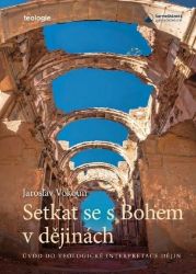 Setkat se s Bohem v dějinách - Úvod do telologické interpretace dějin - Jaroslav Vokoun - Duchovní teorie Setkat se s Bohem v dějinách