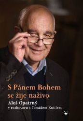 S Pánem Bohem se žije naživo - Aleš Opatrný v rozhovoru s Tomášem Kutilem - Aleš Opatrný - Duchovní teorie S Pánem Bohem se žije naživo