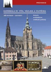 Katedrála svatého Víta, Vojtěcha a Václava - Historie, architektura, umělecké poklady Katedrála svatého Víta, Vojtěcha a Václava - Historie, architektura, umělecké poklady