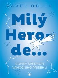 Milý Herode - Dopisy svědkům vánočního příběhu - Pavel Obluk - Esoterika a duchovno Milý Herode - Dopisy svědkům vánočního příběhu