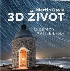 3D život - O darech Boží dobroty 3D život - O darech Boží dobroty