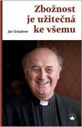 Zbožnost je užitečná ke všemu - Jan Graubner - Křesťanství Zbožnost je užitečná ke všemu