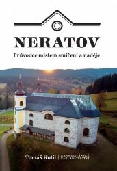 Neratov - Průvodce místem smíření a naděje - Tomáš Kutil - Cestopisy a reportáže Neratov - Průvodce místem smíření a naděje