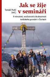 Jak se žije v semináři - O minulosti, současnosti a budoucnosti kněžského povolání v Čechá - Tomáš Kutil - Esoterika a duchovno Jak se žije v semináři - O minulosti, současnosti a budoucnosti kněžského povolání v Čechách