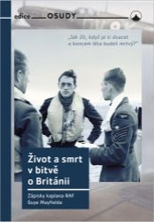 Život a smrt v bitvě o Británii - Zápisky kaplana RAF Guye Mayfielda - Guy Mayfield - Válečné knihy Život a smrt v bitvě o Británii