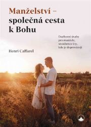 Manželství - společná cesta k Bohu - Henri Caffarel - Náboženství Manželství - společná cesta k Bohu