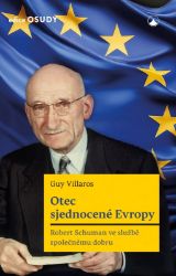 Otec sjednocené Evropy - Robert Schuman ve službě společnému dobru Otec sjednocené Evropy - Robert Schuman ve službě společnému dobru