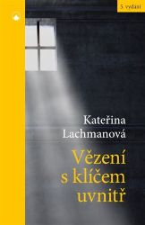 Vězení s klíčem uvnitř - Kateřina Lachmanová - Esoterika a duchovno Vězení s klíčem uvnitř