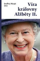 Víra královny Alžběty II. Víra královny Alžběty II.