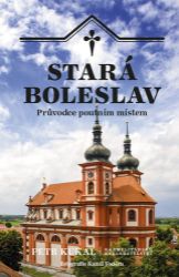 Stará Boleslav - Průvodce poutním místem Stará Boleslav - Průvodce poutním místem