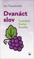 Dvanáct slov - O plodech Ducha Svatého Dvanáct slov - O plodech Ducha Svatého