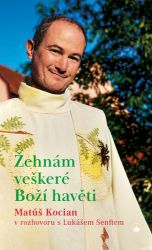 Žehnám veškeré Boží havěti - Matúš Kocian v rozhovoru s Lukášem Senftem - Lukáš Senft,Matúš Kocian - Křesťanství Žehnám veškeré Boží havěti