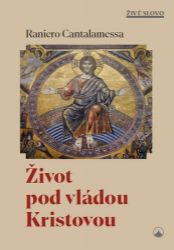Život pod vládou Kristovou - Raniero Cantalamessa - Křesťanství Život pod vládou Kristovou