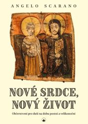 Nové srdce, nový život - Občerstvení pro duši na dobu postní a velikonoční Nové srdce, nový život - Občerstvení pro duši na dobu postní a velikonoční