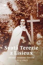 Svatá Terezie z Lisieux - Příběh jednoho života (1873-1897) Svatá Terezie z Lisieux - Příběh jednoho života (1873-1897)