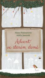 Advent ve starém domě - Hana Pinknerová - Křesťanství Advent ve starém domě