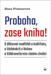Proboha, zase kniha! - O děkovné modlitbě a bublifuku, o klobásách s láskou a štědrovečern Proboha, zase kniha! - O děkovné modlitbě a bublifuku, o klobásách s láskou a štědrovečern