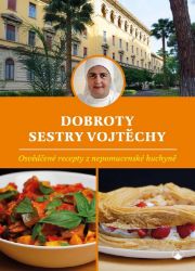 Dobroty sestry Vojtěchy - Osvědčené recepty z nepomucenské kuchyně - Vojtěcha Fialová - Kuchařky a nápoje Dobroty sestry Vojtěchy