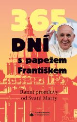 365 dní s papežem Františkem - Ranní promluvy od Svaté Marty - papež František - Křesťanství 365 dní s papežem Františkem - Ranní promluvy od Svaté Marty