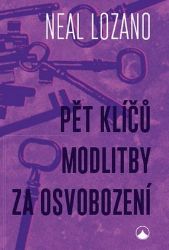 Pět klíčů modlitby za osvobození - Neal Lozano - Křesťanství Pět klíčů modlitby za osvobození
