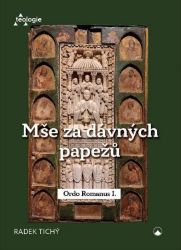 Mše za dávných papežů - Ordo Romanus I. - Radek Tichý - Křesťanství Mše za dávných papežů