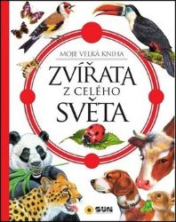 Zvířata z celého světa - Moje velká kniha