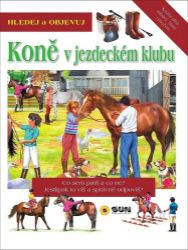 Koně v jezdeckém klubu - Hledej a Objevuj - Eduardo Trujillo - Populárně naučná literatura pro děti Koně v jezdeckém klubu - Hledej a Objevuj