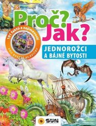 Proč? Jak? Jednorožci a bájné bytosti - Populárně naučná literatura pro děti Jednorožci a bájné bytosti - Proč? Jak?