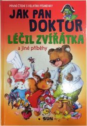 Jak pan doktor léčil zvířátka - První čtení s velkými písmenky - Alexandra Niklíčková - Knihy pro první čtení Jak pan doktor léčil zvířátka - První čtení s velkými písmenky
