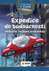 Cestovatelé v čase - Expedice do budoucnosti - Victoria Vázquez - Dobrodružné knihy pro děti Cestovatelé v čase - Expedice do budoucnosti