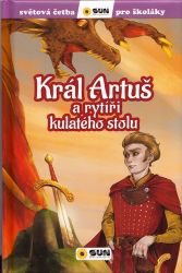 Král Artuš a rytíři - Světová četba pro školáky - Olga M. Yuste - Beletrie pro děti a mládež Král Artuš a rytíři - Světová četba pro školáky