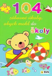 Abych mohl do školy - 104 zábavné úkoly pro malé školáky - Hry a aktivity pro děti Abych mohl do školy - 104 zábavné úkoly pro malé školáky