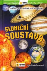 Sluneční soustava - Příručka pro mladé astronomy - Encyklopedie vesmíru pro děti Sluneční soustava - Příručka pro mladé astronomy