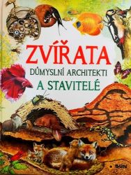 Zvířata - Důmyslní architekti a stavitelé Zvířata - Důmyslní architekti a stavitelé