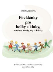 Povídánky pro holky a kluky, maminky, babičky, táty či dědečky - Simona Bémová - Kreativní knihy pro děti Povídánky pro holky a kluky, maminky, babičky, táty či dědečky