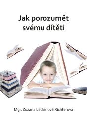 Jak porozumět svému dítěti Jak porozumět svému dítěti