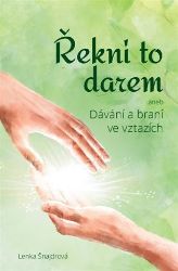 Řekni to darem (aneb Dávání a braní ve vztazích) Řekni to darem (aneb Dávání a braní ve vztazích)